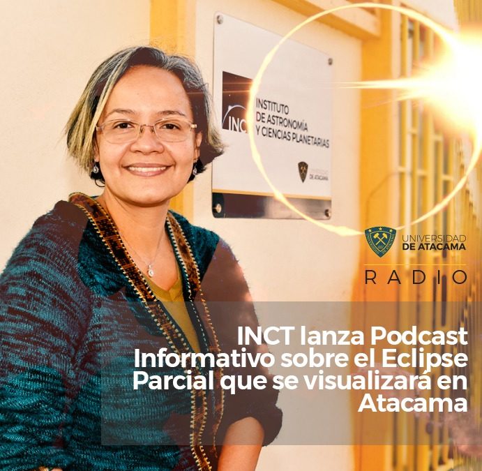 INCT lanza Podcast Informativos sobre el Eclipse Parcial que se visualizará en Atacama